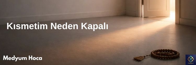 Kısmetim Neden Kapalı